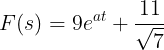 \large F(s)=9e^{at}+\frac{11}{\sqrt{7}}